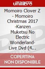 Momoiro Clover Z - Momoiro Christmas 2017 -Kanzen Muketsu No Electric Wonderland- Live Dvd (4 Dvd) dvd