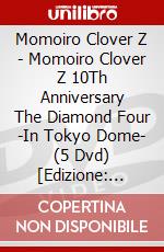 Momoiro Clover Z - Momoiro Clover Z 10Th Anniversary The Diamond Four -In Tokyo Dome- (5 Dvd) [Edizione: Giappone] film in dvd