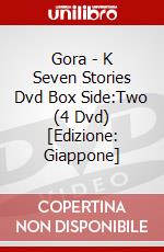 Gora - K Seven Stories Dvd Box Side:Two (4 Dvd) [Edizione: Giappone] dvd