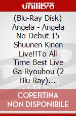 (Blu-Ray Disk) Angela - Angela No Debut 15 Shuunen Kinen Live!!To All Time Best Live Ga Ryouhou (2 Blu-Ray) [Edizione: Giappone] film in dvd