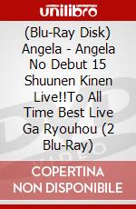 (Blu-Ray Disk) Angela - Angela No Debut 15 Shuunen Kinen Live!!To All Time Best Live Ga Ryouhou (2 Blu-Ray) brd