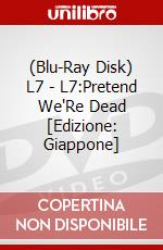 (Blu-Ray Disk) L7 - L7:Pretend We'Re Dead [Edizione: Giappone] brd