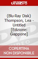 (Blu-Ray Disk) Thompson, Lea - Untitled [Edizione: Giappone] brd