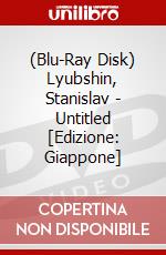 (Blu-Ray Disk) Lyubshin, Stanislav - Untitled [Edizione: Giappone] brd