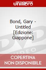 Bond, Gary - Untitled [Edizione: Giappone] dvd