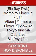 (Blu-Ray Disk) Momoiro Clover Z - 5Th Album[Momoiro Clover Z]Show At Tokyo Kinema Club Live Blu-Ray (2 Blu-Ray) [Edizione: Giappone] brd