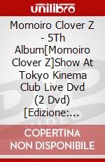 Momoiro Clover Z - 5Th Album[Momoiro Clover Z]Show At Tokyo Kinema Club Live Dvd (2 Dvd) [Edizione: Giappone] dvd