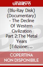 (Blu-Ray Disk) (Documentary) - The Decline Of Western Civilization Part 2:The Metal Years [Edizione: Giappone] brd