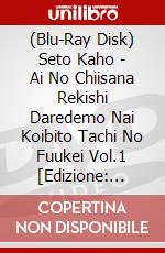 (Blu-Ray Disk) Seto Kaho - Ai No Chiisana Rekishi Daredemo Nai Koibito Tachi No Fuukei Vol.1 [Edizione: Giappone] brd