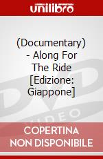 (Documentary) - Along For The Ride [Edizione: Giappone] dvd