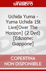 Uchida Yuma - Yuma Uchida 1St Live[Over The Horizon] (2 Dvd) [Edizione: Giappone] dvd