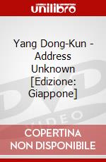 Yang Dong-Kun - Address Unknown [Edizione: Giappone] dvd