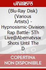 (Blu-Ray Disk) (Various Artists) - Hypnosismic-Division Rap Battle- 5Th Live@Abematvsix Shots Until The D brd