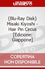 (Blu-Ray Disk) Misaki Kiyoshi - Hair Pin Circus [Edizione: Giappone] brd