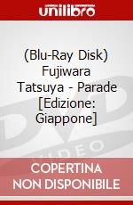 (Blu-Ray Disk) Fujiwara Tatsuya - Parade [Edizione: Giappone] brd