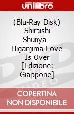 (Blu-Ray Disk) Shiraishi Shunya - Higanjima Love Is Over [Edizione: Giappone] brd