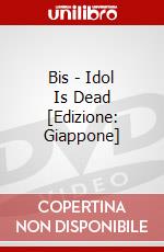 Bis - Idol Is Dead [Edizione: Giappone] dvd