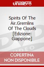 Spirits Of The Air.Gremlins Of The Clouds [Edizione: Giappone] dvd