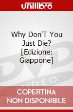 Why Don'T You Just Die? [Edizione: Giappone] dvd