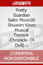 Pretty Guardian Sailor Moon30 Shuunen Kinen Musical Festival -Chronicle- (4 Dvd) [Edizione: Giappone] dvd