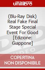 (Blu-Ray Disk) Real Fake Final Stage Special Event For Good [Edizione: Giappone] film in dvd