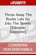 Throw Away The Books Lets Go Into The Streets [Edizione: Giappone] film in dvd