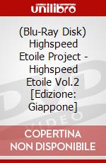 (Blu-Ray Disk) Highspeed Etoile Project - Highspeed Etoile Vol.2 [Edizione: Giappone] film in dvd