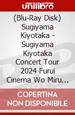 (Blu-Ray Disk) Sugiyama Kiyotaka - Sugiyama Kiyotaka Concert Tour 2024 Furui Cinema Wo Miru Youni ... brd
