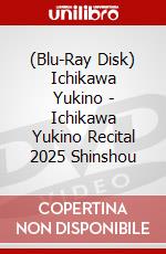 (Blu-Ray Disk) Ichikawa Yukino - Ichikawa Yukino Recital 2025 Shinshou brd