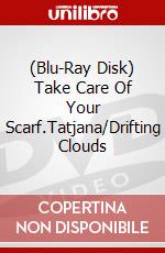(Blu-Ray Disk) Take Care Of Your Scarf.Tatjana/Drifting Clouds brd