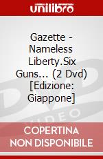 Gazette - Nameless Liberty.Six Guns... (2 Dvd) [Edizione: Giappone] dvd