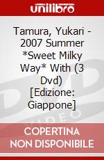 Tamura, Yukari - 2007 Summer *Sweet Milky Way* With (3 Dvd) [Edizione: Giappone] dvd