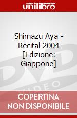 Shimazu Aya - Recital 2004 [Edizione: Giappone] dvd