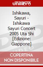 Ishikawa, Sayuri - Ishikawa Sayuri Concert 2005 Uta Shi [Edizione: Giappone] dvd