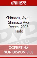 Shimazu, Aya - Shimazu Aya Recital 2005 Taido dvd