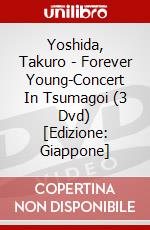Yoshida, Takuro - Forever Young-Concert In Tsumagoi (3 Dvd) [Edizione: Giappone] dvd