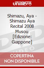 Shimazu, Aya - Shimazu Aya Recital 2008 Musou [Edizione: Giappone] dvd