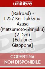 (Railroad) - E257 Kei Tokkyuu Azusa (Matsumoto-Shinjuku) (2 Dvd) [Edizione: Giappone] dvd