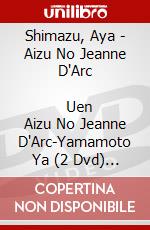 Shimazu, Aya - Aizu No Jeanne D'Arc                Uen Aizu No Jeanne D'Arc-Yamamoto Ya (2 Dvd) [Edizione: Giappone] dvd