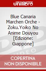 Blue Canaria Marchen Orche - Zoku.Yoiko No Anime Douyou [Edizione: Giappone] dvd