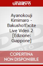 Ayanokouji Kimimaro - Bakusho!Excite Live Video 2 [Edizione: Giappone] dvd