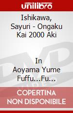 Ishikawa, Sayuri - Ongaku Kai 2000 Aki                 In Aoyama Yume Fuffu...Fu [Edizione: Giappone] dvd