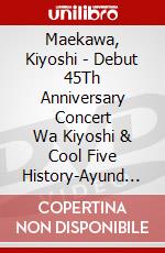 Maekawa, Kiyoshi - Debut 45Th Anniversary Concert      Wa Kiyoshi & Cool Five History-Ayund [Edizione: Giappone] dvd