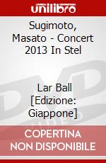 Sugimoto, Masato - Concert 2013 In Stel                Lar Ball [Edizione: Giappone] dvd