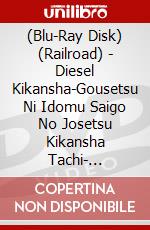 (Blu-Ray Disk) (Railroad) - Diesel Kikansha-Gousetsu Ni Idomu Saigo No Josetsu Kikansha Tachi- [Edizione: Giappone] brd