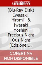 (Blu-Ray Disk) Iwasaki, Hiromi - & Iwasaki Yoshimi Precious Night    Ous Night [Edizione: Giappone] brd