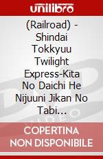 (Railroad) - Shindai Tokkyuu Twilight Express-Kita No Daichi He Nijuuni Jikan No Tabi [Edizione: Giappone] dvd