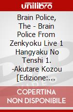 Brain Police, The - Brain Police From Zenkyoku Live 1   Hangyaku No Tenshi 1. -Akutare Kozou [Edizione: Giappone] dvd