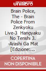 Brain Police, The - Brain Police From Zenkyoku Live-3   Hangyaku No Tenshi 3. -Arashi Ga Mat [Edizione: Giappone] dvd