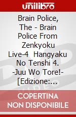 Brain Police, The - Brain Police From Zenkyoku Live-4   Hangyaku No Tenshi 4. -Juu Wo Tore!- [Edizione: Giappone] dvd